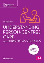 Understanding Person-Centred Care for Nursing Associates (Second edition), Harris Myles