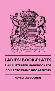 ksiazka tytu: Ladies' Book-Plates - An Illustrated Handbook For Collectors And Book-Lovers autor: Labouchere Norna