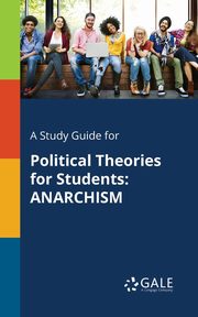 A Study Guide for Political Theories for Students, Gale Cengage Learning