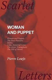 Woman and Puppet - Woman and Puppet; The New Pleasure; Byblis; L?da; Immortal Love; The Artist Triumphant; The Hill of Horsel, Lou?s Pierre