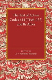 The Text of Acts in Codex 614 (Tisch. 137) and Its Allies, 