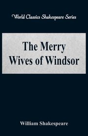 The Merry Wives of Windsor (World Classics Shakespeare Series), Shakespeare William