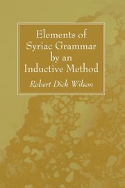 Elements of Syriac Grammar by an Inductive Method, Wilson Robert Dick