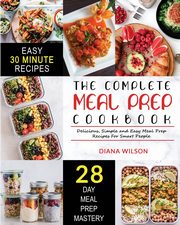 The Complete Meal Prep Cookbook, Wilson Diana