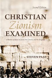 Christian Zionism Examined, Second Edition, Paas Steven