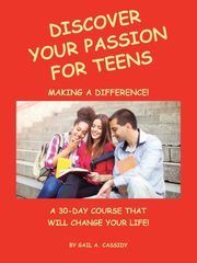 Discover Your Passion for Teens, Cassidy Gail A.