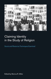 Claiming Identity in the Study of Religion, Miller Monica