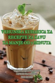 VRHUNSKA KUHARICA ZA RECEPTE ZA KAVU ZA MANJE OD 5 MINUTA, ANJA VINCETI