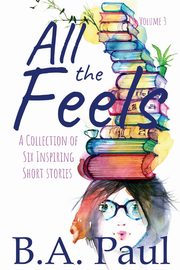 All the Feels Volume 3, Paul B. A.