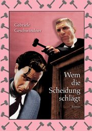 Wem die Scheidung schlgt, Geschwindner Gabriele