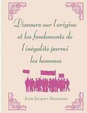 Discours sur l'origine et les fondements de l'ingalit parmi les hommes, Rousseau Jean-Jacques