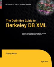 The Definitive Guide to Berkeley DB XML, Brian Daniel