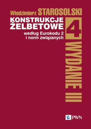 Konstrukcje elbetowe wedug Eurokodu 2 i norm zwizanych. Tom 4, Starosolski Wodzimierz