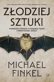 Zodziej sztuki. Prawdziwa opowie o podaniu pikna i niebezpiecznej obsesji, Finkel Michael