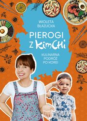 Pierogi z kimchi Kulinarna podr po Korei, Bazucka Wioleta