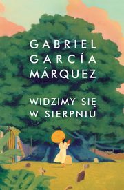 ksiazka tytu: Widzimy si w sierpniu autor: Marquez Gabriel Garcia