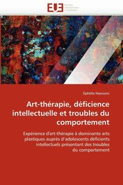 ksiazka tytu: Art-thrapie, dficience intellectuelle et troubles du comportement autor: NAESSENS-O