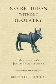 No Religion without Idolatry, Freudenthal Gideon