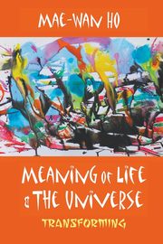 MEANING OF LIFE AND THE UNIVERSE, MAE-WAN HO