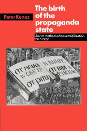 The Birth of the Propaganda State, Kenez Peter