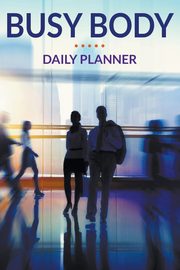 Busy Body Daily Planner, Publishing LLC Speedy