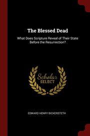 ksiazka tytu: The Blessed Dead autor: Bickersteth Edward Henry