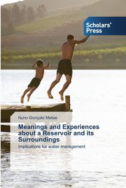 ksiazka tytu: Meanings and Experiences about a Reservoir and its Surroundings autor: Matias Nuno-Gonalo