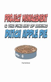 Project Management & the Art of Baking Dutch Apple Pie, Voorhorst Fred