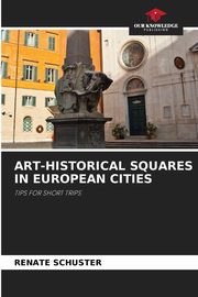 ART-HISTORICAL SQUARES IN EUROPEAN CITIES, Schuster Renate