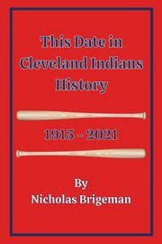 This Date in Cleveland Indians History, Brigeman Nicholas