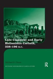 Late Classical and Early Hellenistic Corinth, Dixon Michael D.