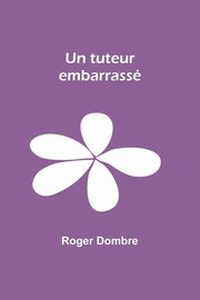 Un tuteur embarrass, Dombre Roger