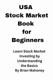 Stock Market USA Book for Beginners, Mahoney Brian