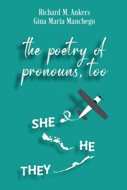 The Poetry of Pronouns, Too - Prose, Ankers Richard M.