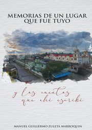 Memorias de un lugar que fue tuyo, Zuleta Marroquin Manuel Guillermo