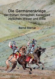 Die Germanenkriege der frhen rmischen Kaiserzeit zwischen Weser und Elbe, Sternal Bernd