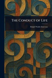 The Conduct of Life, Emerson Ralph Waldo