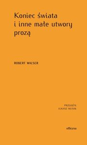 Koniec wiata i inne mae utwory proz, Walser Robert