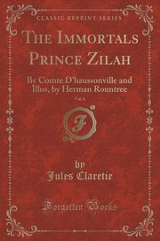 ksiazka tytu: The Immortals Prince Zilah, Vol. 6 autor: Claretie Jules