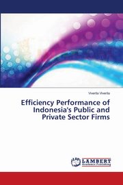 Efficiency Performance of Indonesia's Public and Private Sector Firms, Viverita Viverita