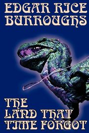 The Land That Time Forgot by Edgar Rice Burroughs, Science Fiction, Fantasy, Burroughs Edgar Rice