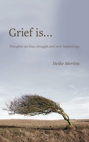 Grief is..., Mertins Heike