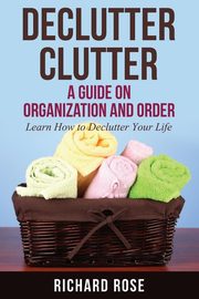 Declutter Clutter, Rose Richard