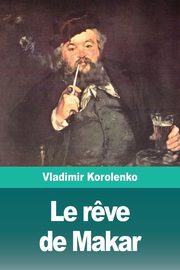 ksiazka tytu: Le r?ve de Makar autor: Korolenko Vladimir