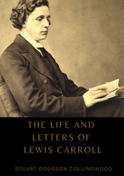 The life and letters of Lewis Carroll, Collingwood Stuart Dodgson