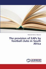 ksiazka tytu: The Provision of Eaps by Football Clubs in South Africa autor: Manzini Hlob'sile Portia