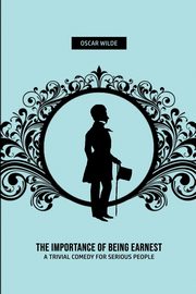 The Importance of Being Earnest, Wilde Oscar