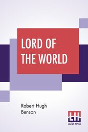 Lord Of The World, Benson Robert Hugh