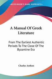 A Manual Of Greek Literature, Anthon Charles