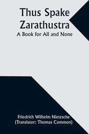 Thus Spake Zarathustra, Nietzsche Friedrich Wilhelm